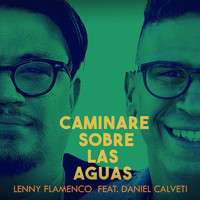 Lenny Flamenco - Caminare Sobre las Aguas (feat. Daniel Calveti)