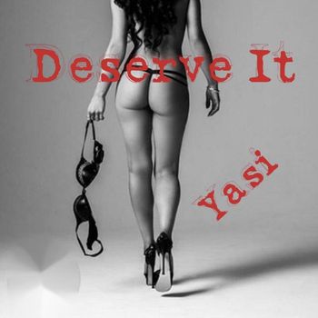 Yasi - Deserve It (Explicit)