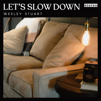 Wesley Stuart - Let's Slow Down