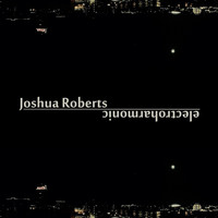 Joshua Roberts - Electroharmonic