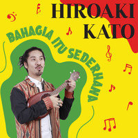 Hiroaki Kato - Bahagia Itu Sederhana