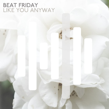 Beat Friday - Like You Anyway