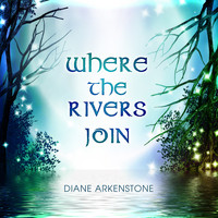 Diane Arkenstone - Where the Rivers Join