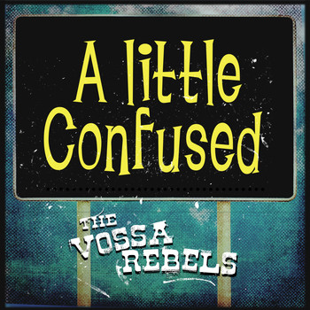 The Vossa Rebels - A Little Confused