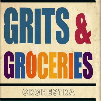 Grits and Groceries Orchestra - Grits and Groceries Orchestra