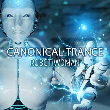 Canonical Trance - Robot Woman
