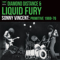 Sonny Vincent - Diamond Distance & Liquid Fury: 1969-76