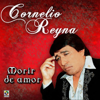 Cornelio Reyna - Morir de Amor