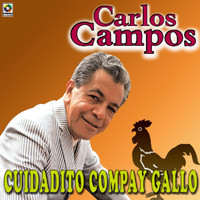 Carlos Campos - Cuidadito Compa y Gallo