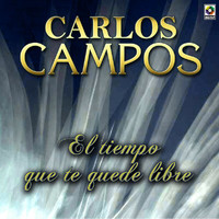 Carlos Campos - El Tiempo Que Te Quede Libre