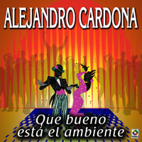 Alejandro Cardona - Qué Bueno Está el Ambiente