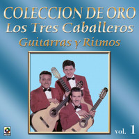 Los Tres Caballeros - Colección de Oro: Guitarras y Ritmos, Vol. 1