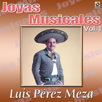 Luis Perez Meza - Joyas Musicales: Canciones De Vacile Con Mariachi, Vol. 1
