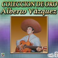 Alberto Vazquez - Colección De Oro: Con Mariachi, Vol. 2