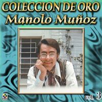 Manolo Muñoz - Colección De Oro, Vol. 3