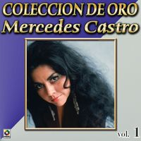Mercedes Castro - Colección de Oro: Con Mariachi, Vol. 1
