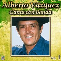 Alberto Vazquez - Colección De Oro: Alberto Vázquez Canta Con Banda, Vol. 1