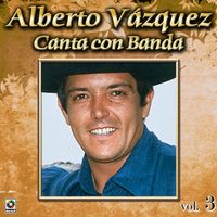 Alberto Vazquez - Colección De Oro: Alberto Vázquez Canta Con Banda, Vol. 3