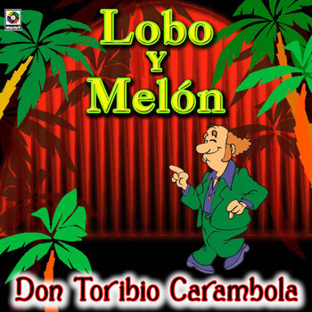 Lobo Y Melón - Don Toribio Carambola
