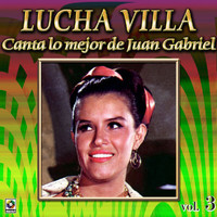 Lucha Villa - Colección De Oro: Lucha Villa Canta Lo Mejor De Juan Gabriel, Vol. 3