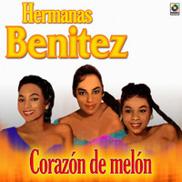 Hermanas Benítez - Corazón De Melón