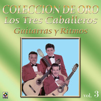 Los Tres Caballeros - Colección de Oro: Guitarras y Ritmos, Vol. 3