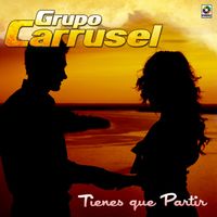 Grupo Carrusel - Tienes Que Partir