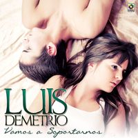 Luis Demetrio - Vamos A Soportarnos