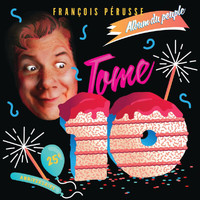 François Pérusse - L'Album du peuple - Tome 10