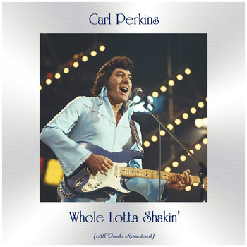 Carl Perkins - Whole Lotta Shakin' (All Tracks Remastered)
