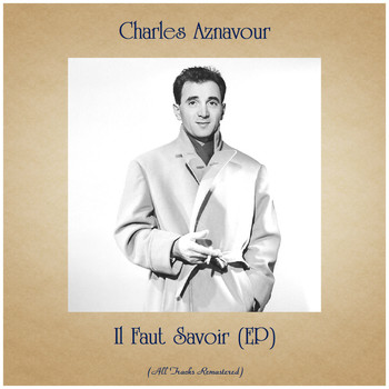 Charles Aznavour - Il Faut Savoir (EP) (All Tracks Remastered)