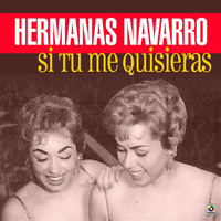 Las Hermanas Navarro - Si Tu Me Quisieras