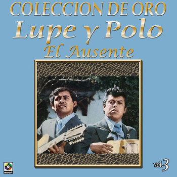 Lupe Y Polo - Colección de Oro, Vol. 3: El Ausente