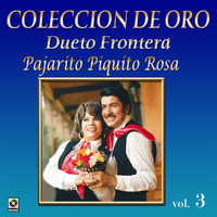 Dueto Frontera - Colección De Oro, Vol. 3: Pajarito Piquito Rosa