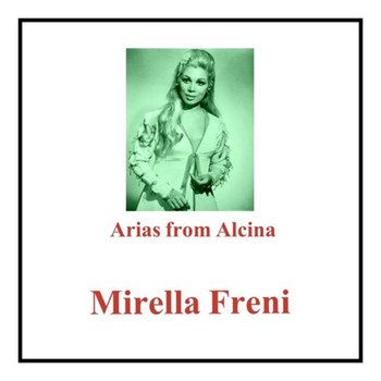 Mirella Freni - Arias from Alcina