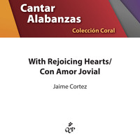 Jaime Cortez - With Rejoicing Hearts/Con Amor Jovial