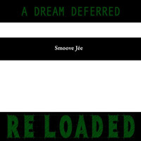 SmooveJée - A Dream Deferred Re Loaded