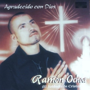 Ramon Ochoa El Soldado De Cristo / - Agradecido Con Dios