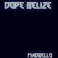 Madbello - Dope Belize