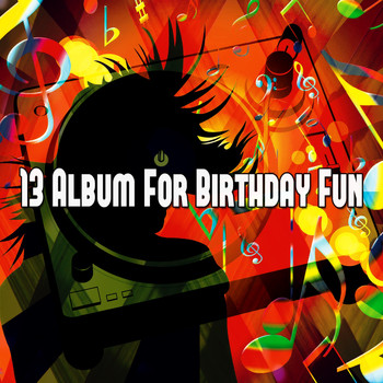 Happy Birthday - 13 Album for Birthday Fun