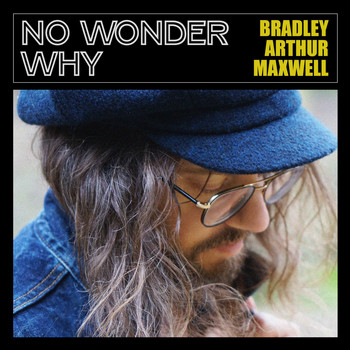 Bradley Arthur Maxwell (feat. The Once) - No Wonder Why
