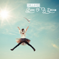 Chillaxed - Born Of A Dream
