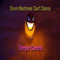 Drum Machines Can't Dance / - Tempo Control