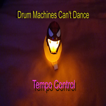 Drum Machines Can't Dance / - Tempo Control