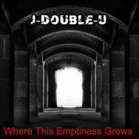 J-Double-U / - Where This Emptiness Grows