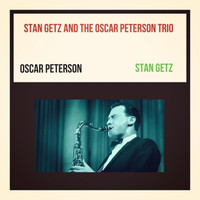 Stan Getz, Oscar Peterson - Stan Getz and the Oscar Peterson Trio