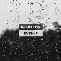 RJ Helton - Even If