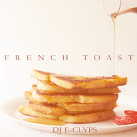 DJ E-Clyps - French Toast