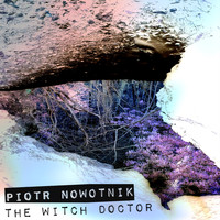 Piotr Nowotnik - The Witch Doctor