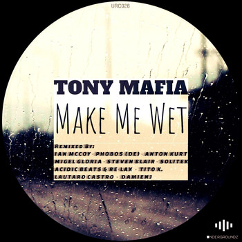 Tony Mafia - Make Me Wet (Incl. Remixes)